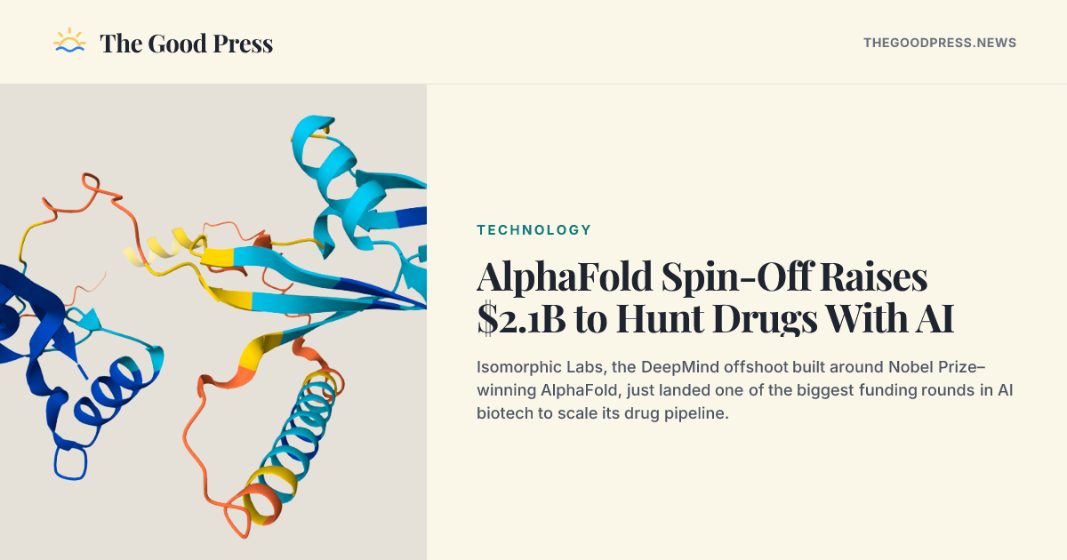 AlphaFold Spin-Off Raises $2.1B to Hunt Drugs With AI — The Good Press